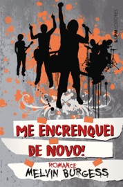 Me encrenquei de novo! - Melvin Burgess