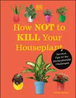 How Not to Kill Your Houseplant New Edition