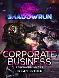 Shadowrun: Corporate Business - Dylan Birtolo
