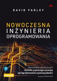 Nowoczesna inżynieria oprogramowania. Stosowanie skutecznych technik szybszego rozwoju oprogramowania wyższej jakości - David Farley