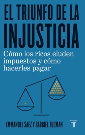 El triunfo de la injusticia - Emmanuel Saez & Gabriel Zucman