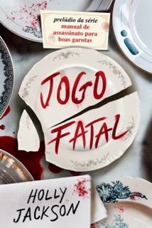 Jogo Fatal - novo livro da série Manual de assassinato para boas garotas by Holly Jackson