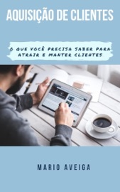 Aquisição de clientes &  O que você precisa saber para atrair e manter clientes