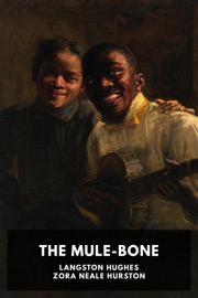 The Mule-Bone - Langston Hughes & Zora Neale Hurston