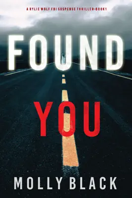 Found You (A Rylie Wolf FBI Suspense Thriller—Book One) by Molly Black book