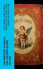 The Greatest Classics for Children in One Volume - Jules Verne, Lewis Carroll, Johanna Spyri, Mark Twain, Harriet Beecher Stowe, Oscar Wilde, George MacDonald, Charles Lamb, Mary Lamb, Howard Pyle, Jack London, Louisa May Alcott, Frances Hodgson Burnett, Andrew Lang, John Meade Falkner, Jonathan Swift, Maurice Maeterlinck, Daniel Defoe, Johnny Gruelle, Aesop, Hugh Lofting, Emerson Hough, George Haven Putnam, Anna Sewell, Rudyard Kipling, Beatrix Potter, John Ruskin, Kenneth Grahame, Eva March Tappan, Nathaniel Hawthorne, Susan Coolidge, Carlo Collodi, Thomas Bailey Aldrich, Georgette Leblanc, Jennie Hall, Carl Sandburg, Ruth Stiles Gannett, Evelyn Sharp, Gertrude Chandler Warner, Marion St. John Webb, L. Frank Baum, James Matthew Barrie, Eleanor H. Porter, E. Nesbit, E. T. A. Hoffmann, E. Boyd Smith, Hans Christian Andersen, Kate Douglas Wiggin, Vishnu Sharma, Margery Williams, Mary Louisa Molesworth, Dorothy Canfield, Howard R. Garis, The Brothers Grimm, Thornton Burgess, R. L. Stevenson & Miguel Cervantes