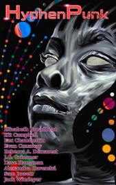 HyphenPunk Summer 2023 - Jasen Bacon, Elizabeth Broadbent, Jack Windeyer, Evan Conaway, Rebecca A. Demarest, Kit Campbell, J.G. Grimmer, Lex Chamberlin, Dave Hangman, Alexandra Haverska & Sam Jowett