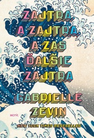 Zajtra. A zajtra, a zas ďalšie zajtra - Gabrielle Zevin