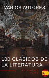 100 Clásicos de la Literatura - La Colección Definitiva de Obras Maestras en Español para Lectores Apasionados - Francis Scott Fitzgerald, Mary Shelley, L. Frank Baum, Louisa May Alcott, Dante Alighieri, Jane Austen, Ambrose Bierce, Emily Brontë, Edgar Rice Burroughs, Lewis Carroll, Wilkie Collins, René Descartes, Charles Dickens, Emily Dickinson, Alexandre Dumas, Gustave Flaubert, Benito Pérez Galdós, Johann Wolfgang von Goethe, Thomas Hardy, E. T. A. Hoffmann, Washington Irving, Henry James, James Joyce, Franz Kafka, Gaston Leroux, Federico García Lorca, H. P. Lovecraft, Publio Virgilio Marón, L.M. Montgomery, John William Polidori, Marco Polo, Antoine de Saint-Exupéry, Emilio Salgari, Walter Scott, Mark Twain, Jules Verne, H.G. Wells, Edith Wharton, Mary Wollstonecraft, Fernando de Rojas & Reading Time