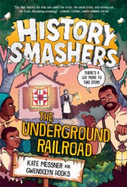 History Smashers: The Underground Railroad - Kate Messner, Gwendolyn Hooks & Damon Smyth