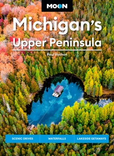 Moon Michigan's Upper Peninsula by Paul Vachon & Moon Travel Guides
