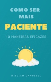 Como Ser Mais Paciente - William Campbell