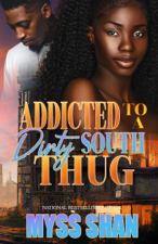 Addicted to A Dirty South Thug - Myss Shan Cover Art