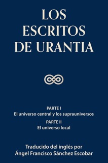Los escritos de Urantia by Ángel Francisco Escobar Escobar