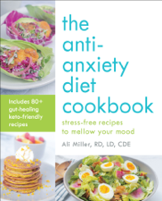 The Anti-Anxiety Diet Cookbook - Ali Miller Cover Art