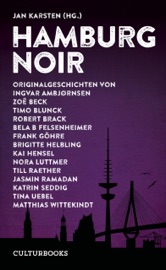 Hamburg Noir - Jan Karsten, Ingvar Ambjørnsen, Zoe Beck, Timo Blunck, Robert Brack, Bela B. Felsenheimer, Frank Göhre, Brigitte Helbling, Kai Hensel, Nora Luttmer, Till Raether, Jasmin Ramadan, Katrin Seddig, Tina Uebel & Matthias Wittekindt