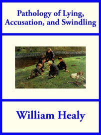 Pathology of Lying, Accusation, and Swindling - William Healy