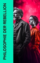 Philosophie der Rebellion - Sophie Scholl, Jean-Jacques Rousseau, Rosa Luxemburg, Leo Trotzki, Maximilian de Robespierre, Martin Luther, Friedrich Engels, Karl Marx, Hans Scholl, Alexander Schmorell, Willi Graf, Christoph Probst & Dr. Kurt Huber