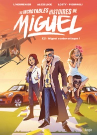 Les incroyables histoires de Miguel - Tome 2 - Miguel contre-attaque ! - Alexclick & Maxe L'Hermenier