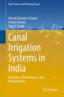 Canal Irrigation Systems in India by Umesh Chandra Chaube, Ashish Pandey & Vijay P. Singh