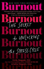 Burnout - Emily Nagoski, PhD & Amelia Nagoski, DMA