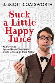 Suck a Little Happy Juice - J. Scott Coatsworth