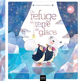 Contes de la nature - Un refuge en terre de glace 3/5 ans - Gilles Diederichs & Violaine Costa