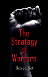 The Strategy of Warfare – Boxed Set - Ernesto Che Guevara, Napoleon Bonaparte, Sun Tzu, U.S. Marine Corps, Wu QI, Confucius, Ardant du Picq, Niccolò Machiavelli, Carl von Clausewitz, Publius Vegetius Renatus, Sextus Julius Frontinus & Kautilya