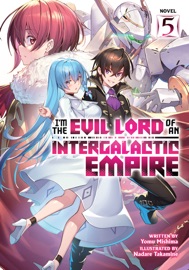I'm the Evil Lord of an Intergalactic Empire! (Light Novel) Vol. 5 - Yomu Mishima & Nadare Takamine