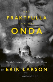 Det praktfulla och det onda: Churchill, London & motståndet under blitzen - Erik Larson