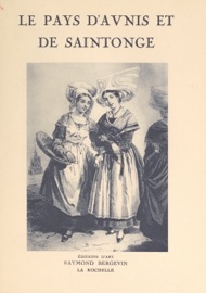 Le pays d'Aunis et de Saintonge - Raymond Bourriau, François de Vaux de Foletier & Hector Talvart