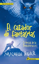 El cazador de fantasmas (Crónicas de la Prehistoria 6) - Michelle Paver
