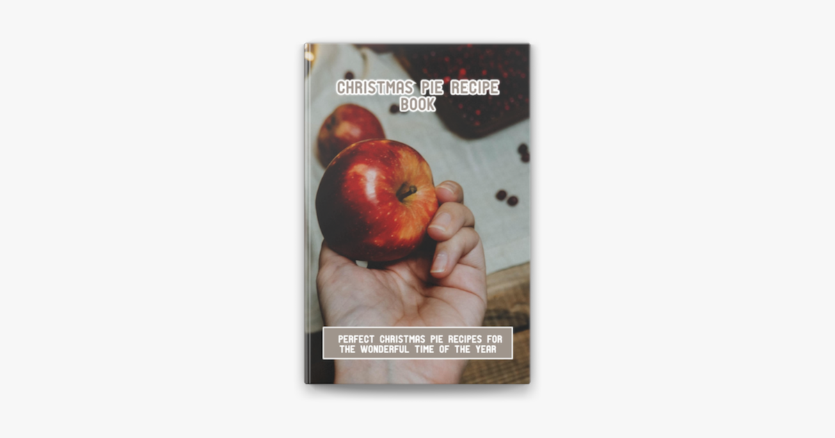 ‎Christmas Pie Recipe Book Perfect Christmas Pie Recipes For The