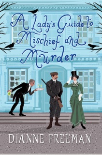 A Lady's Guide to Mischief and Murder by Dianne Freeman