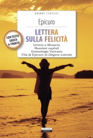 Lettera sulla felicità (Lettera a Meneceo - Gnomologio Vaticano - Massime Capitali - Vita di Epicuro) - Epicuro & Diogene Laerzio