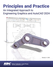 Principles and Practice An Integrated Approach to Engineering Graphics and AutoCAD 2024 - Randy H. Shih Cover Art