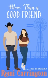 More Than a Good Friend: A Sweet Small-Town Romantic Comedy by Remi Carrington