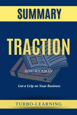 Traction: Get a Grip on Your Business by Gino Wickman Summary