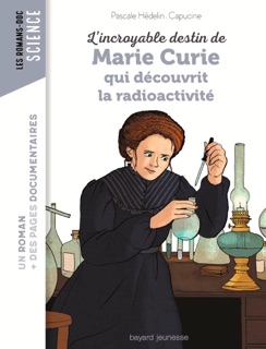 L'incroyable destin de Marie Curie, qui découvrit la radioactivité by Pascale Hédelin & Capucine