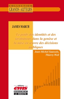 James March - Le poids des identités et des institutions dans la genèse et la mise en oeuvre des décisions publiques by Jean-Michel Saussois & Thierry Weil