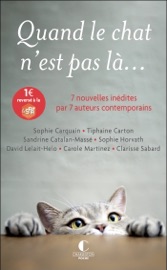 Quand le chat n'est pas là... - Clarisse Sabard, Sophie Carquain, David Lelait Helo, Thiphaine Carton, Sandrine Catalan-Massé, Sophie Horvath & Carole Martinez