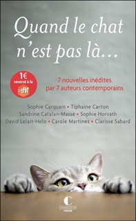 Quand le chat n'est pas là... by Clarisse Sabard, Sophie Carquain, David Lelait Helo, Thiphaine Carton, Sandrine Catalan-Massé, Sophie Horvath & Carole Martinez