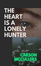The Heart Is a Lonely Hunter - Carson McCullers
