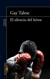 El silencio del héroe - Gay Talese