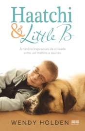 Haatchi & Little B - Wendy Holden