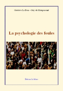 La psychologie des foules by Guy Maupassant De & Gustave Le Bon