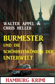 Burmester und die Schönheitskönigin der Unterwelt: Hamburg Krimi - Chris Heller & Walter Appel