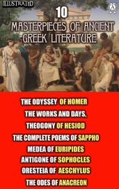 10 Masterpieces of Ancient Greek Literature - Homer, Hesiod, Sappho, Euripides, Sophocles, Aeschylus & Anacreon