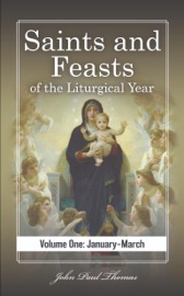 Saints and Feasts of the Liturgical Year: Volume One: January–March - John Paul Thomas