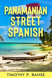Panamanian Street Spanish by Timothy P. Banse